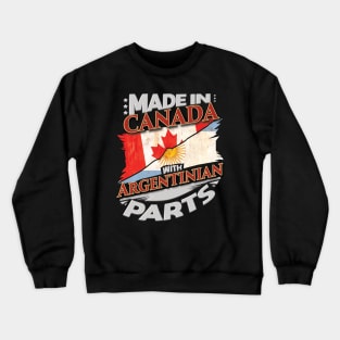 Made In Canada With Argentinian Parts - Gift for Argentinian From Argentina Crewneck Sweatshirt